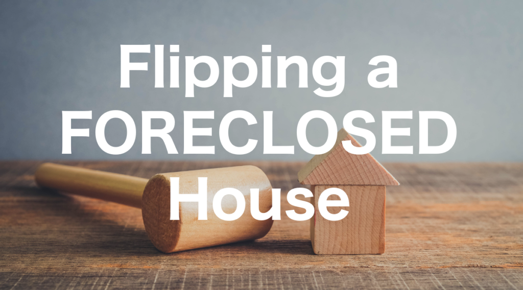 Flipping a Foreclosed House