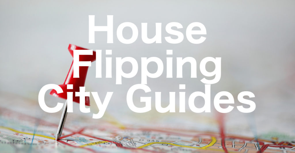 House Flipping City Guides