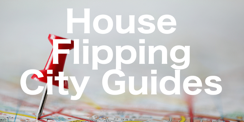 House Flipping City Guides