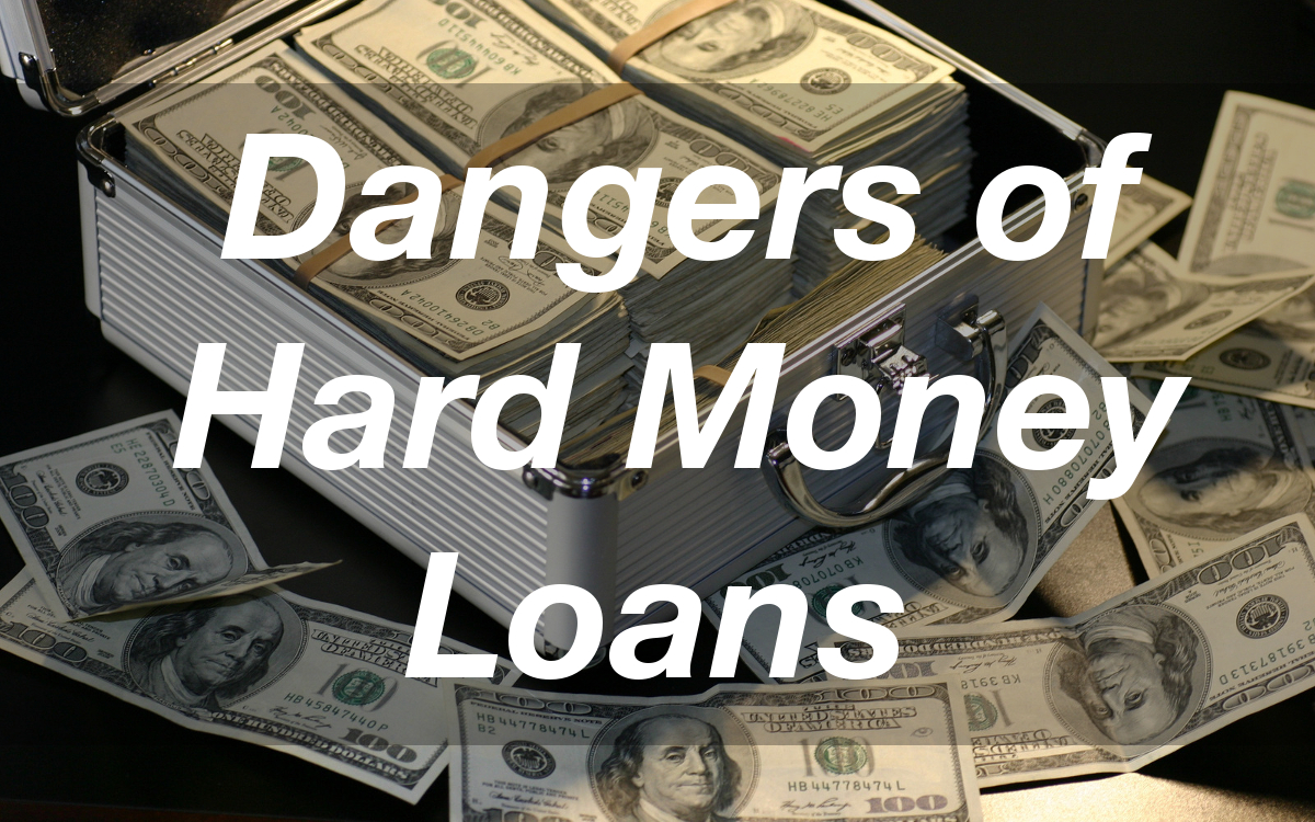 Dangers of Hard Money Loans