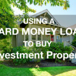 How to Use a Hard Money Loan to Buy an Investment Property