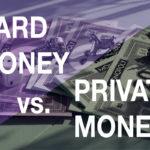 Hard Money vs. Private Money